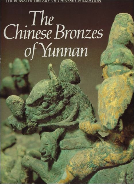 Zhang Zengqi ;Jessica Rawson - Chinese Bronzes of Yunnan ;Bowater library of Chinese civilization