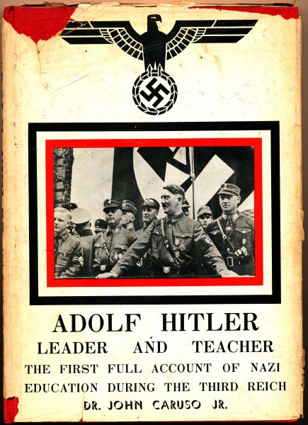 Caruso Jr, Dr. John - Adolf Hitler Leader and Teacher / The first full account of Nazi education during the Third Reich