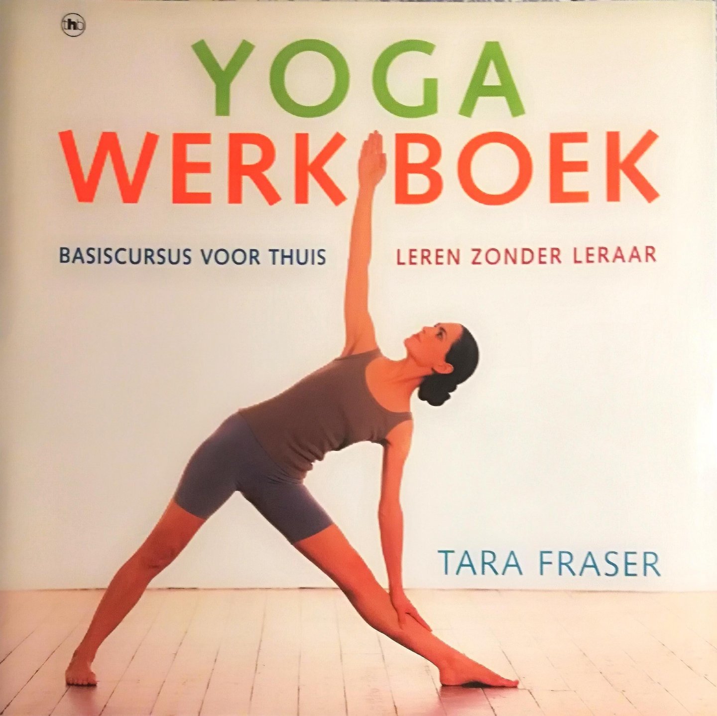Fraser , Tara . [ ISBN 9789044308884 ] 1223 - Yoga Werkboek . ( Basiscursus voor thuis / Leren zonder leraar . ) Dit unieke boek biedt een complete yogacursus. Het bevat uitvoerige beschrijvingen hoe iedere oefening het eenvoudigst uitgevoerd kan worden, zodat je thuis zonder leraar meteen -