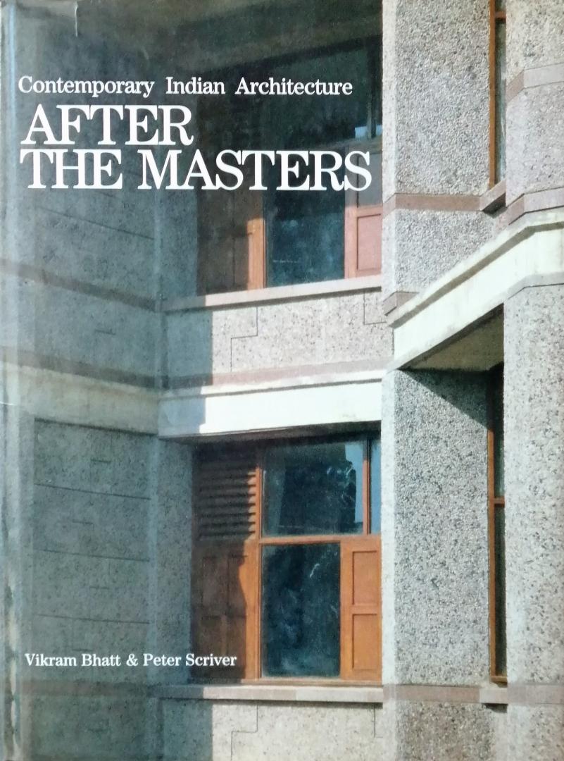 Vikram Bhatt. /  Peter Scriver - After the Masters. Contemporary Indian Architecture