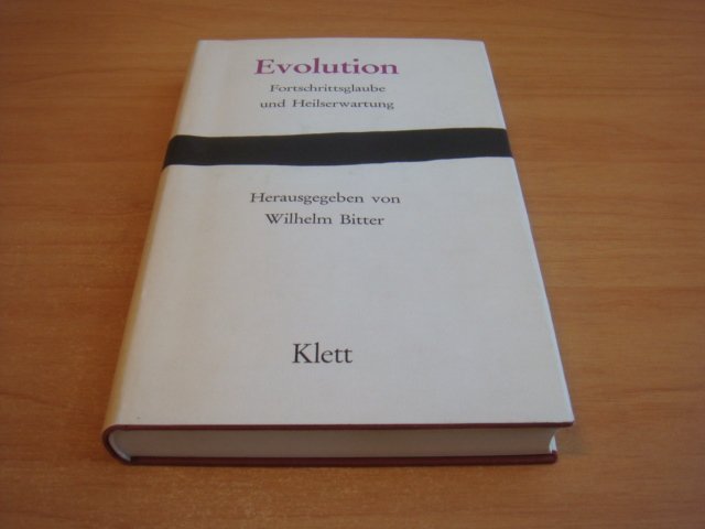 Bitter, Wilhelm - Evolution - Fortschrittsglaube und Heilserwartung - Ein Tagungsbericht