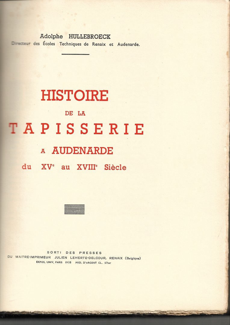 Hullebroeck, Adolphe - Histoire de la Tapisserie a Audenarde du XVe au XVIIIe