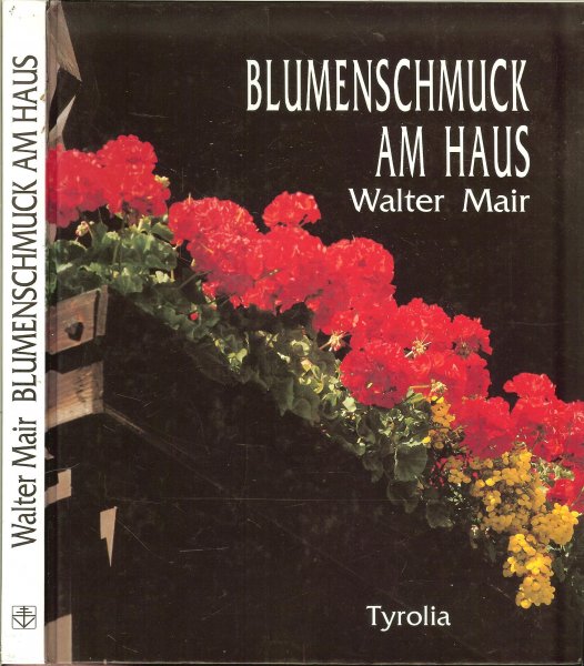 Mair, Walter .. Mit viel Farbbildern und Illustrationen  von Elke Staller - Blumenschmuck am Haus