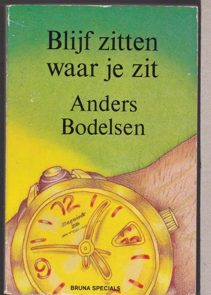 BODELSEN, ANDERS - BLIJF ZITTEN WAAR JE ZIT. BODELSEN, ANDERS - BLIJF ZITTEN WAAR JE ZIT.