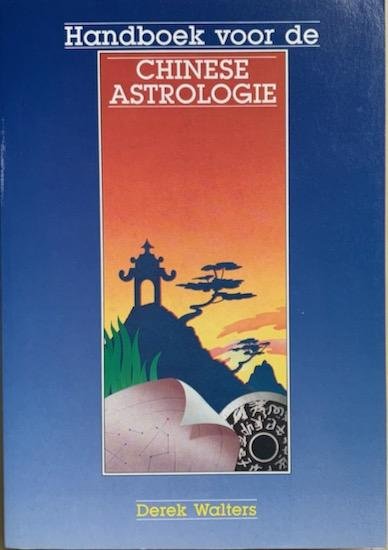 Walters, Derek - HANDBOEK VOOR DE CHINESE ASTROLOGIE. Het interpreteren van de Openbaringen van de Boodschappers des Hemels.