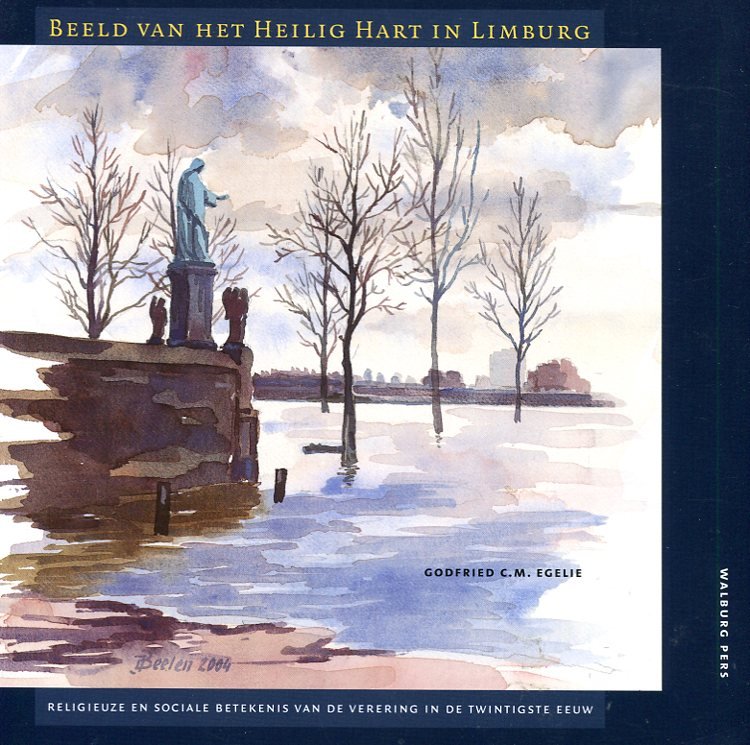 Egelie, GodfriedC.M. - Beeld / van het Heilig Hart in Limburg / religieuze en sociale betekenis van de verering in de twintigste eeuw