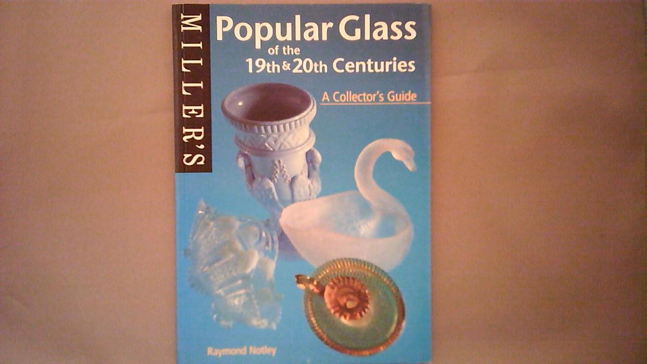 Raymond Notley - Popular Glass of the 19th and 20th Centuries: A Collector's Guide (Miller's collectors' guides)