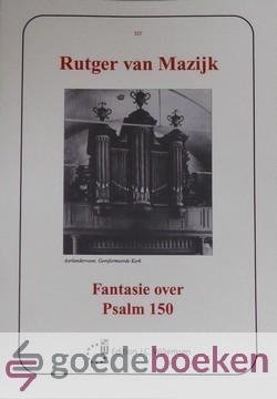 Mazijk, Rutger van - Fantasie over Psalm 150 *nieuw*