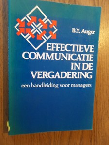 Auger, B.Y. - Effectieve communicatie in de vergadering. Een handleiding voor managers