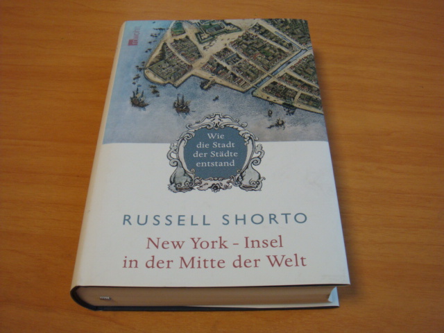 Shorto, Rusell - New York - Insel in der Mitte der Welt