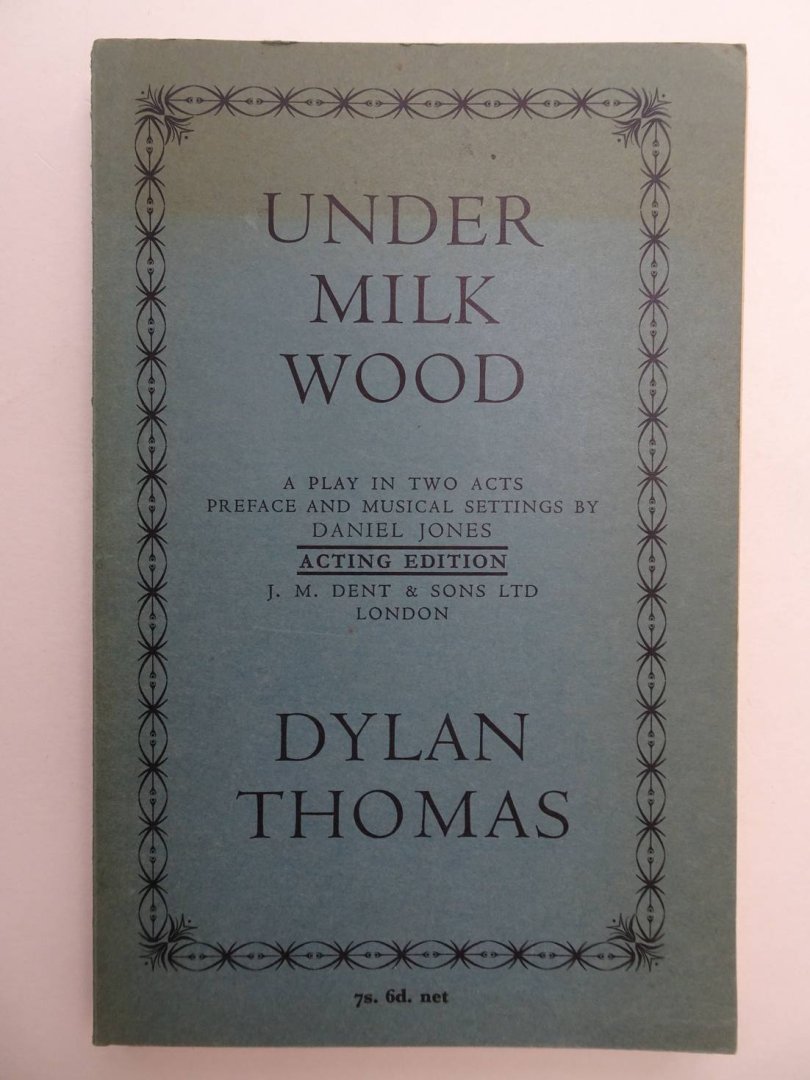 Thomas, Dylan & Daniel Jones. - Under Milk Wood. A Play in Two Acts. Acting edition.