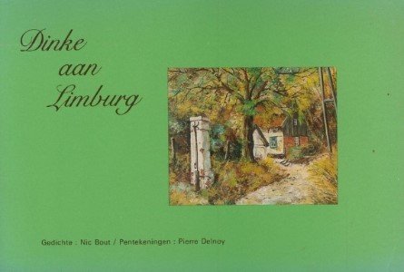 Nic Bout. pentekeningen: Pierre Delnoy - Dinke aan Limburg