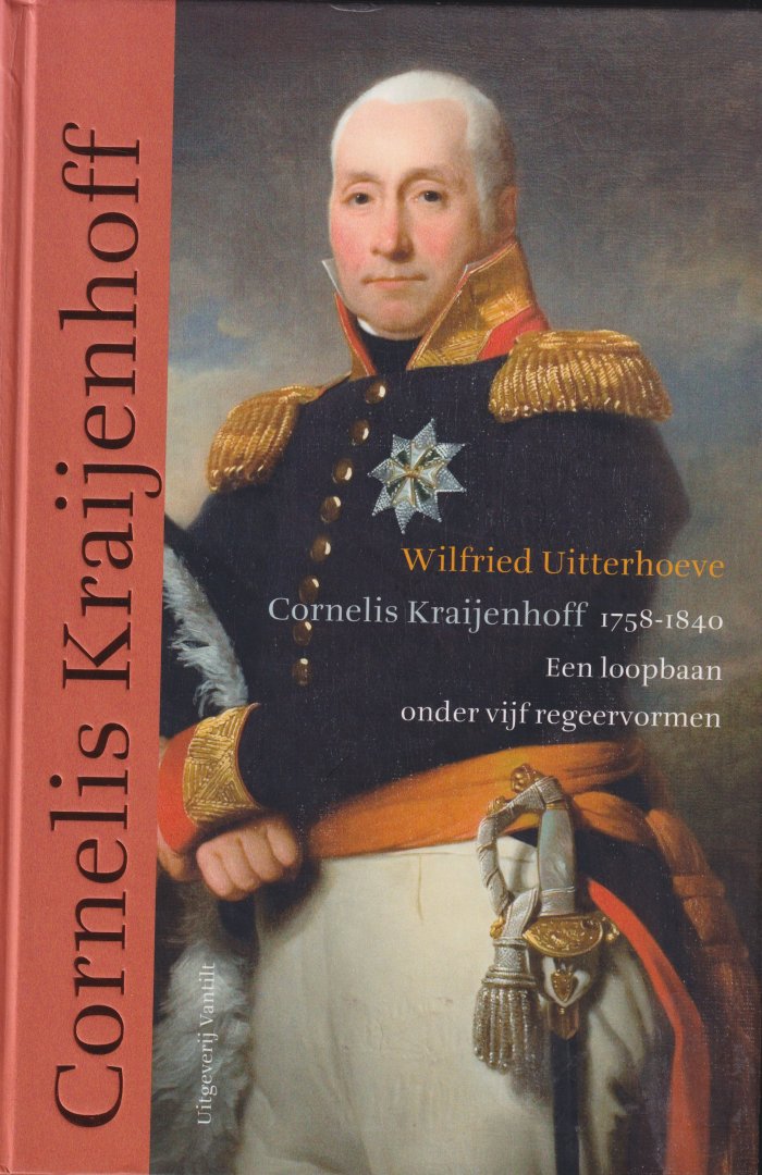 Uitterhoeve, Wilfried - Cornelis Kraijenhoff 1758-1840. Een loopbaan onder vijf regeervormen