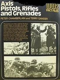 Chamberlain, P; Gander, T. - Axis Pistols, Rifles and grenades - WW2 Fact Files