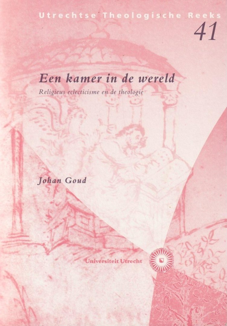 Goud, J.F - Een kamer in de wereld. Religieus eclecticisme en de theologie