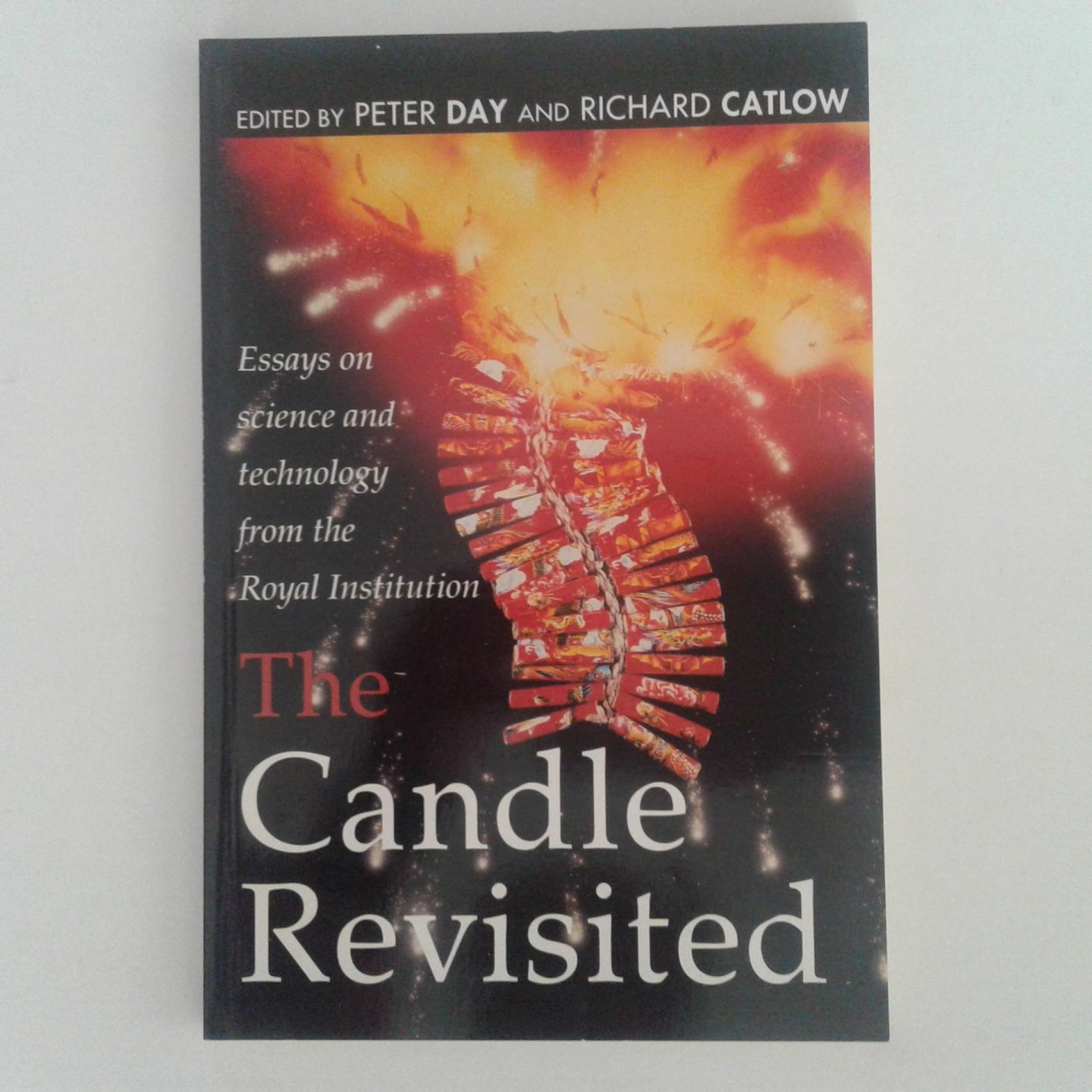 Day, Peter ; Richard Catlow - The Candle Revisited ; Essays on science technology from the Royal Institution