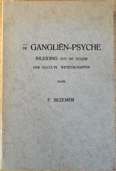 Bezemer, F. - DE GANGLIEN-PSYCHE.  Inleiding tot de studie der occulte wetenschappen.