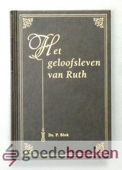 Blok, Ds. P. - Het geloofsleven van Ruth  --- 26 preken n.a.v. Het Boek van Ruth