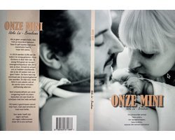 Idske Lai- Broekema - Boek - Onze Mini - mijn persoonlijke verhaal. Twee ouders, vier zwangerschappen, twee kinderen waarvan één extreem prematuur.