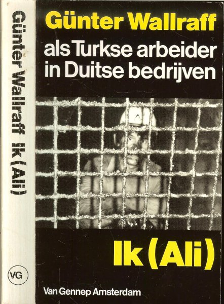 Wallraf, Gunter .. Vertaling : Irene Eichholtz en Tinke Davids  .. Foto's Günter Zint  zwart wit - Ik (Ali). Gunther Wallraff als Turkse arbeider in Duitse bedrijven
