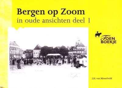 J.H. van Mosselveld - Bergen op Zoom in oude anischten deel 1