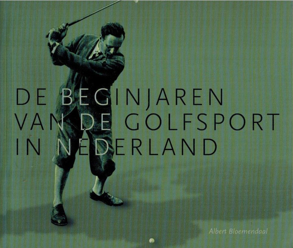 Bloemendaal, Albert - De beginjaren van de Golfsport in Nederland -100 jaar Nederlandse Golf Federatie
