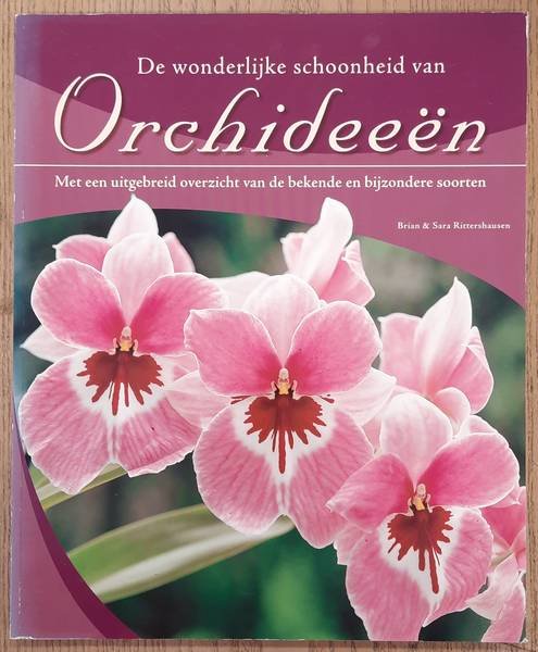 RITTERSHAUSEN, BRIAN & SARA. - De wonderlijke schoonheid van Orchideeeën, Met een uitgebreid overzicht van de bekende en bijzondere soorten