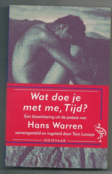 Warren, Hans - Wat die je met me,Tijd?  Een bloemlezing samegesteld en ingeleid door Tom Lanoye