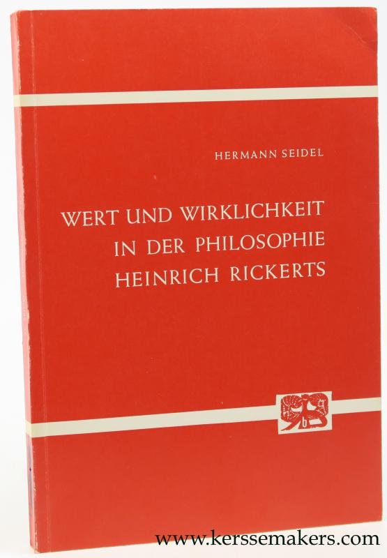 Seidel, Hermann. - Wert und Wirklichkeit in der Philosophie Heinrich Rickerts. Eine kritische Untersuchung als Beitrag zur Theorie der Beziehung.