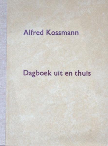Kossmann, Alfred. - Dagboek uit en thuis.