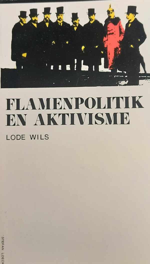WILS Lode - Flamenpolitik en Aktivisme. Vlaanderen tegenover België in de Eerste Wereldoorlog