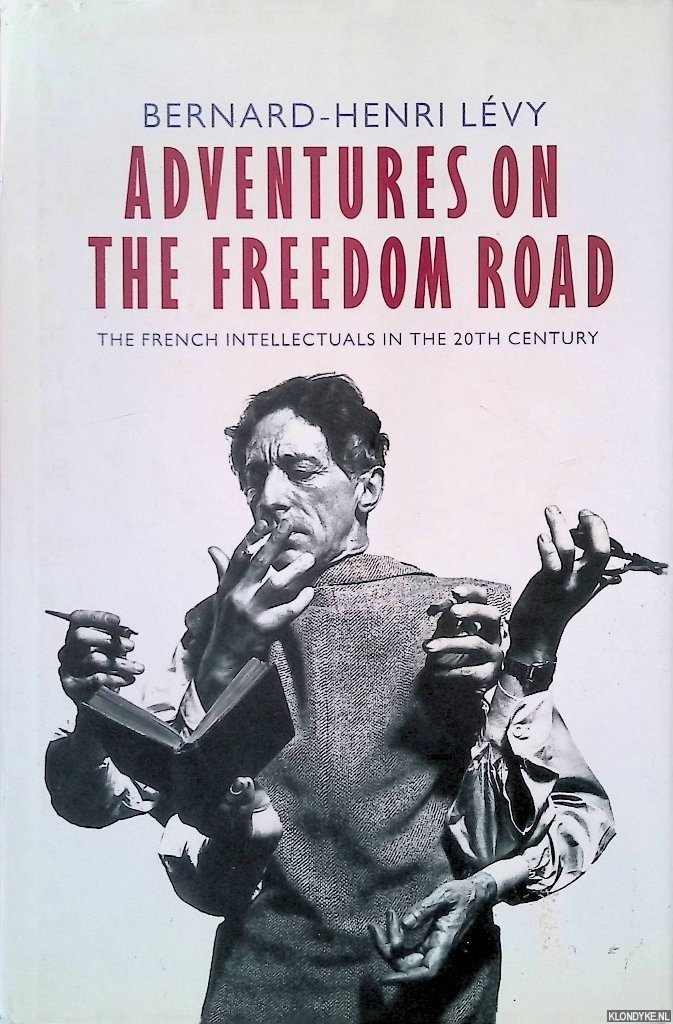 Lévy, Bernard-Henri - Adventures on the Freedom Road: The French Intellectuals in the 20th Century