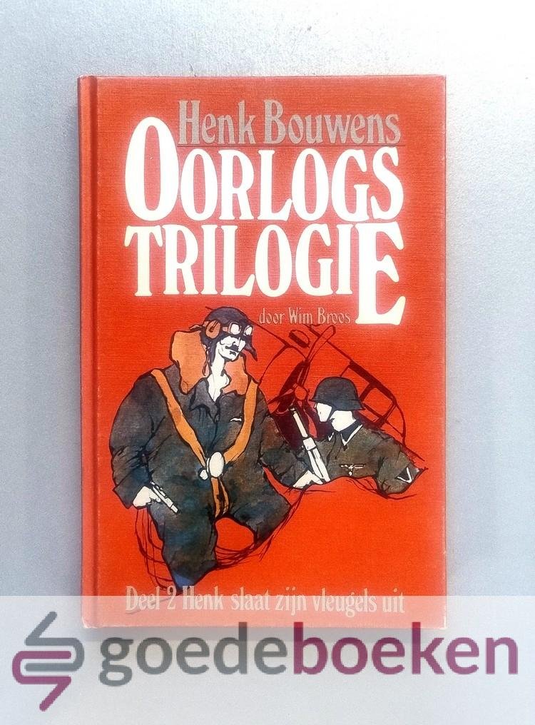 Broos, Wim - Henk Bouwens Oorlogstrilogie, deel 2 --- Deel 1: Henk slaat zijn vleugels uit