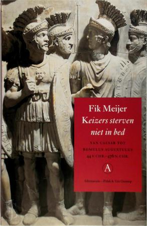 Meijer, F. - Keizers sterven niet in bed / van Caesar tot Romulus Augustulus 44 v. Chr.-476 n. Chr.