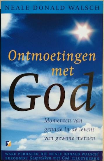 Walsch, Neale Donald - ONTMOETINGEN MET GOD. Momenten van genade in de levens van gewone mensen.