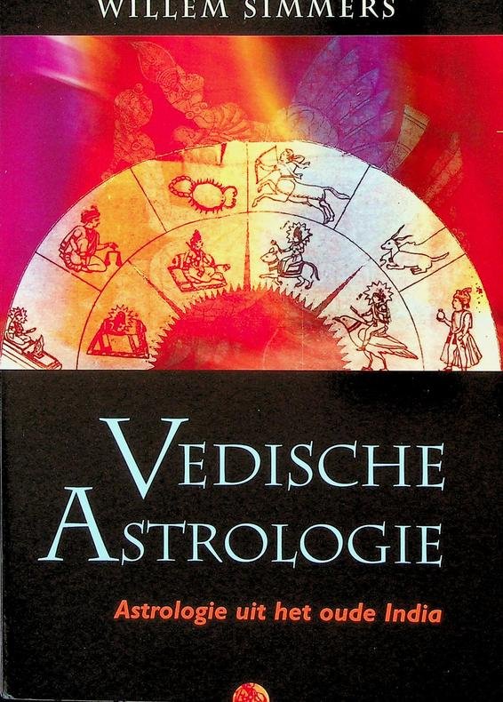 Simmers, Willem - Vedische astrologie. Astrologie uit het oude India