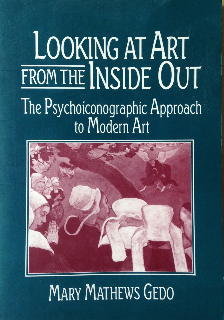Gedo, Mary Mathews - Looking at Art from the Inside Out - The Psychoiconographic Approach of Modern Art