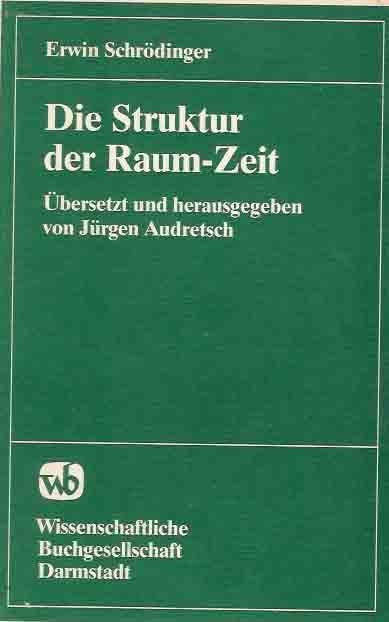 Schrödinger, Erwin. - Die Struktur der Raum-Zeit: Übersetz und herausgegeben von Jürgen Aufretsch.