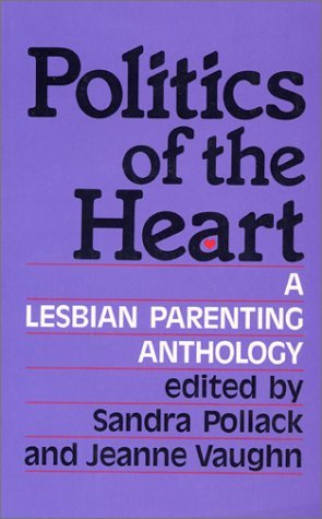 Pollack, Sandra & Jeanne Vaughn (eds) - POLITICS OF THE HEART a lesbian parenting anthology