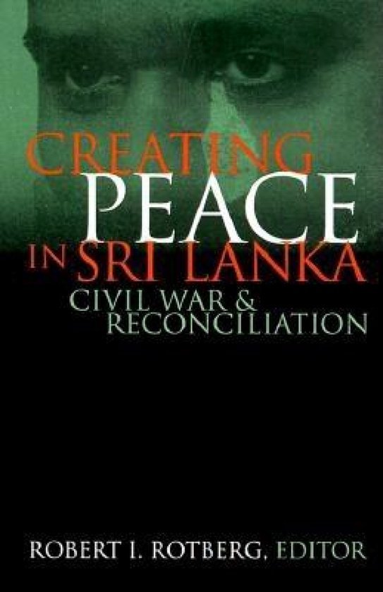 Rotberg, Robert I. - Creating peace in Sri Lanka : civil war and reconciliation.