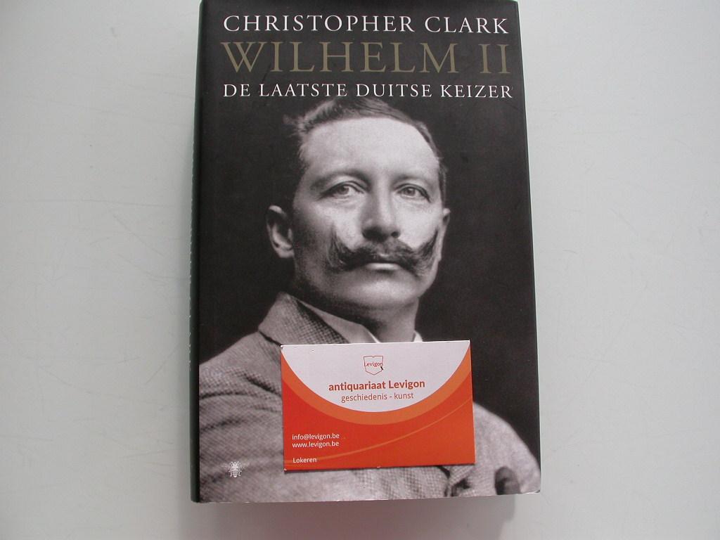 Clark, Christopher - Wilhelm II De laatste Duitse keizer