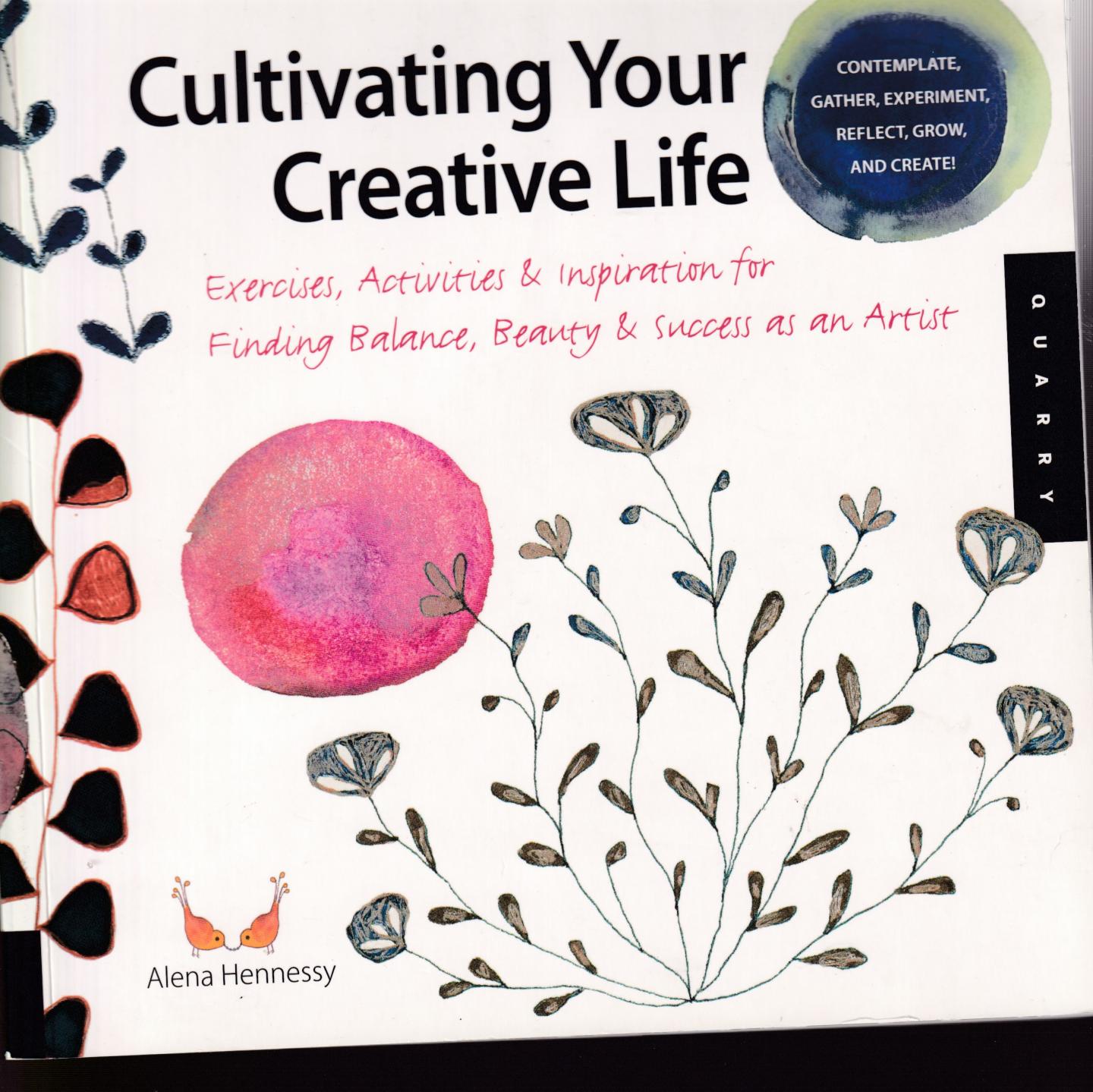 Hennessey, Alena (ds1371) - Cultivating Your Creative Life / Exercises, Activities, and Inspiration for Finding Balance, Beauty, and Success as an Artist