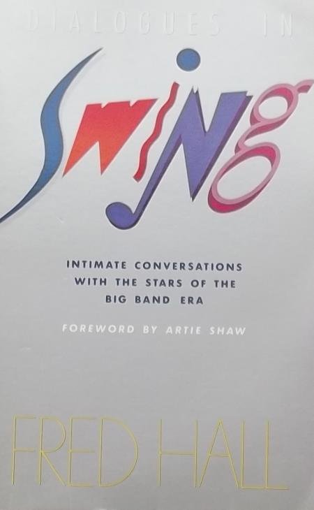 Hall, Fred. - Dialogues in Swing: Intimate Conversations with the Stars of the Big Band Era