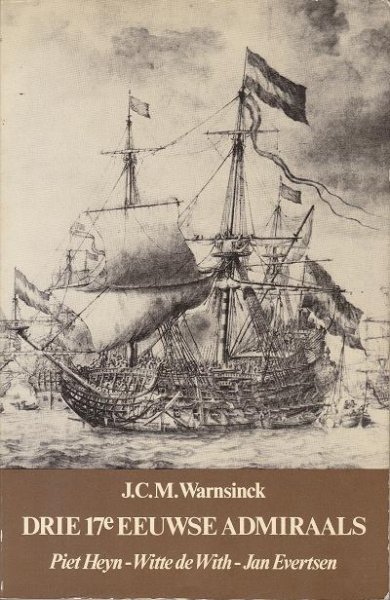 Warnsinck, J.C.M. - Drie 17e eeuwse admiraals [Piet Heyn - Witte de With - Jan Evertsen]