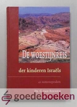 Reenen, ds. G. van - De woestijnreis der kinderen Israels --- Bart en Kees in 42 samenspraken over de oude, welbeproefde en altijd verse weg, welke van het diensthuis der zonden naar het Kanaän der ruste leidt