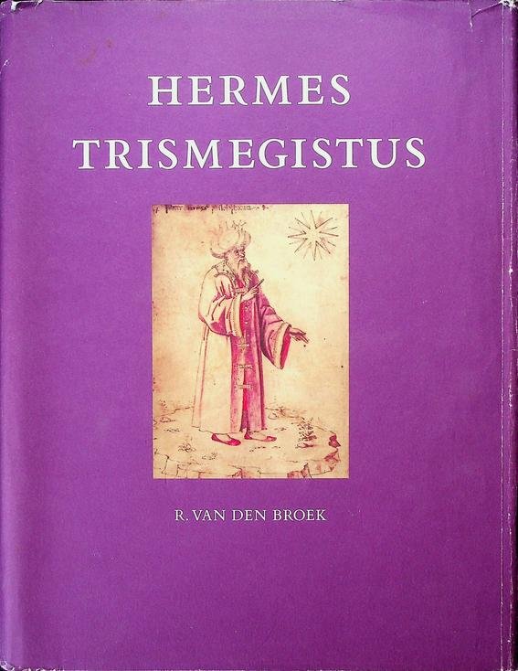 Broek, R. van den - Hermes Trismegistus. Inleiding, Teksten, Commentaren