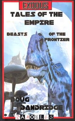 Doug Dandridge - Exodus: Tales of the Empire. Book Two: Beasts of the Frontier