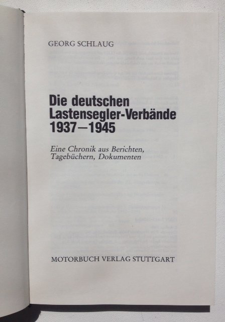Schlaug, Georg. - Die Deutschen Lastensegler-Verbande 1937-1945: Eine Chronik Aus Berichten, Tagebuchern, Dokumenten.