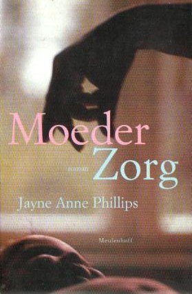 Phillips, Jayne Anne - MoederZorg (Roman). Vertaling: Irving Pardoen