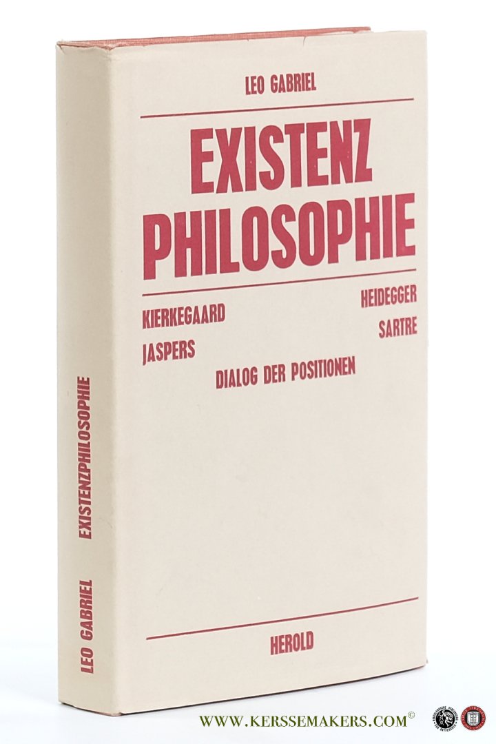 Gabriel, Leo. - Existenzphilosophie. Kierkegaard. Heidegger. Jaspers. Sartre. Dialog der Positionen. [ 2. Auflage ].